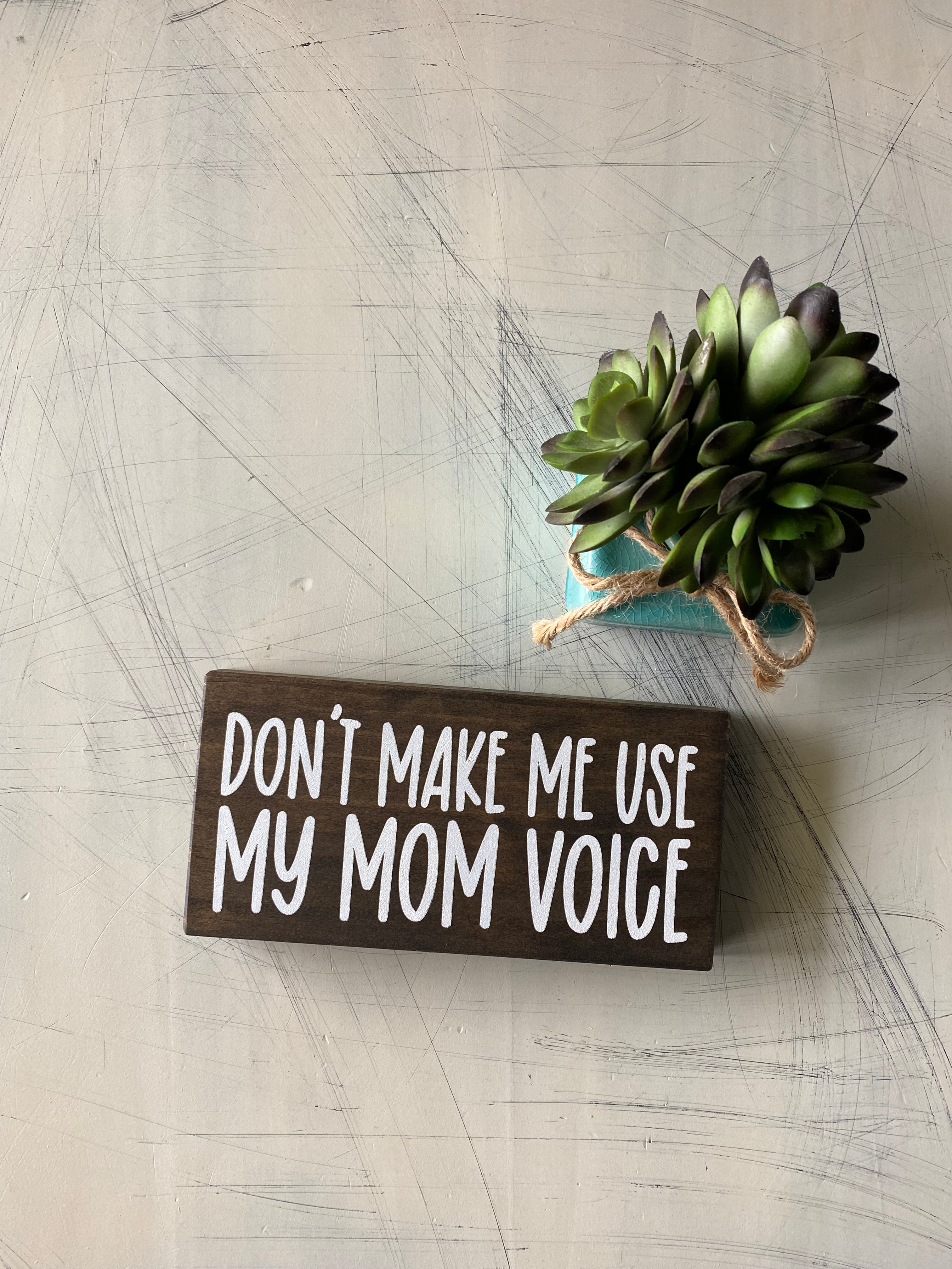 Don’t make me use my mom voice