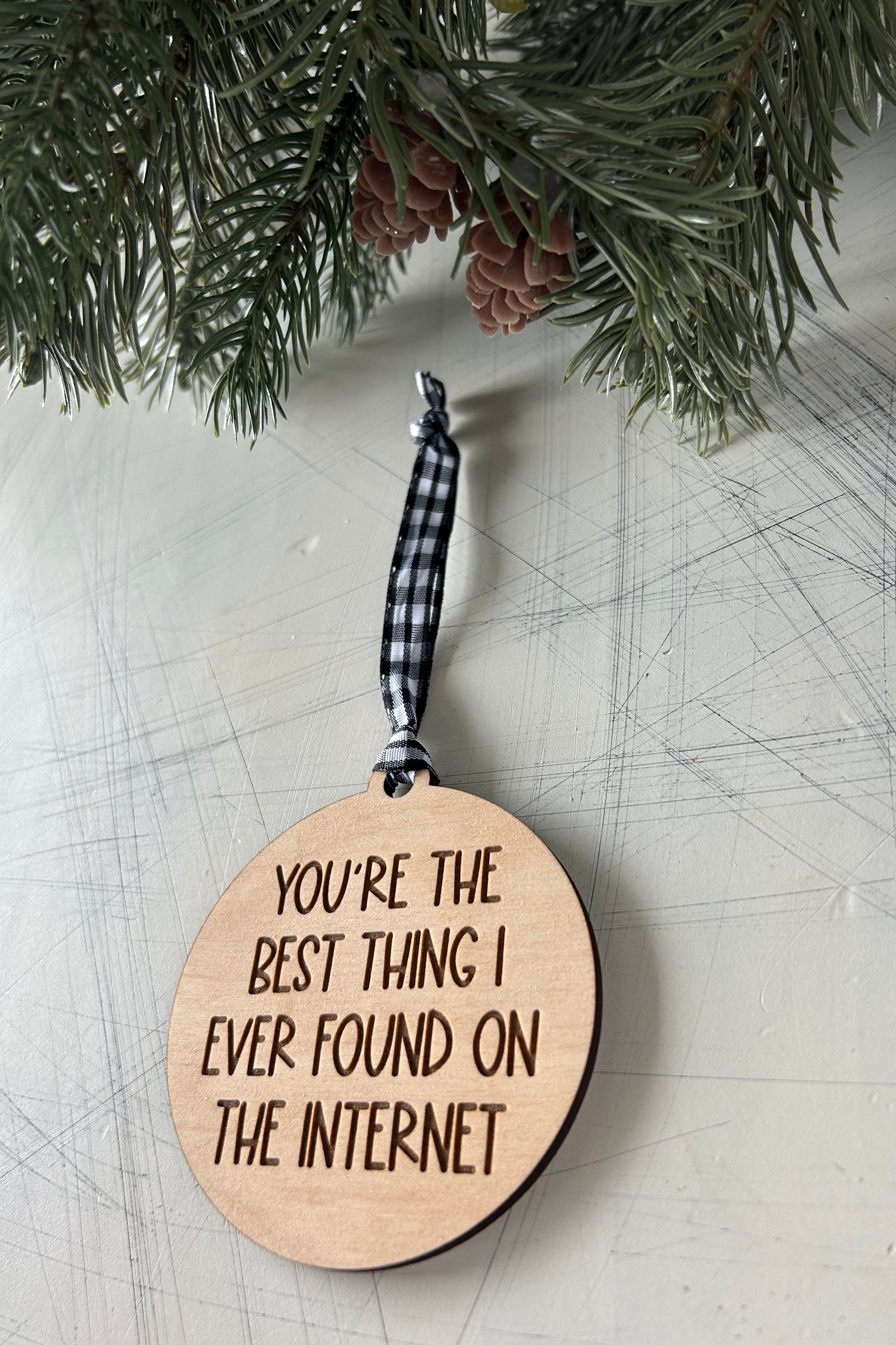 You're the best thing I ever found on the internet - wood ornament