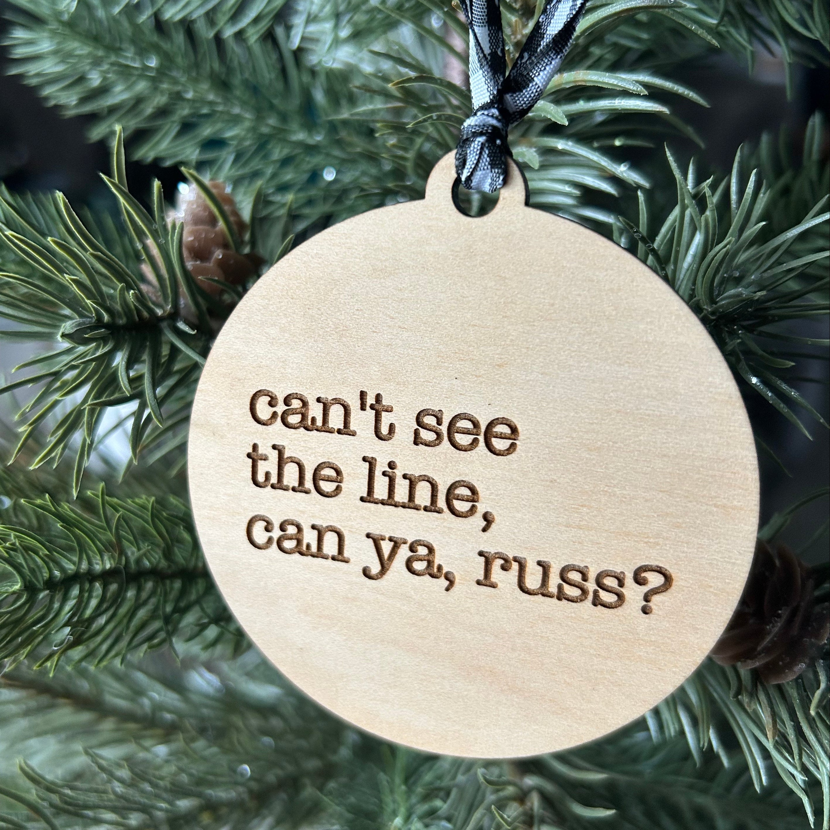 Can't see the line, can ya, Russ? - 3 inch wood ornament