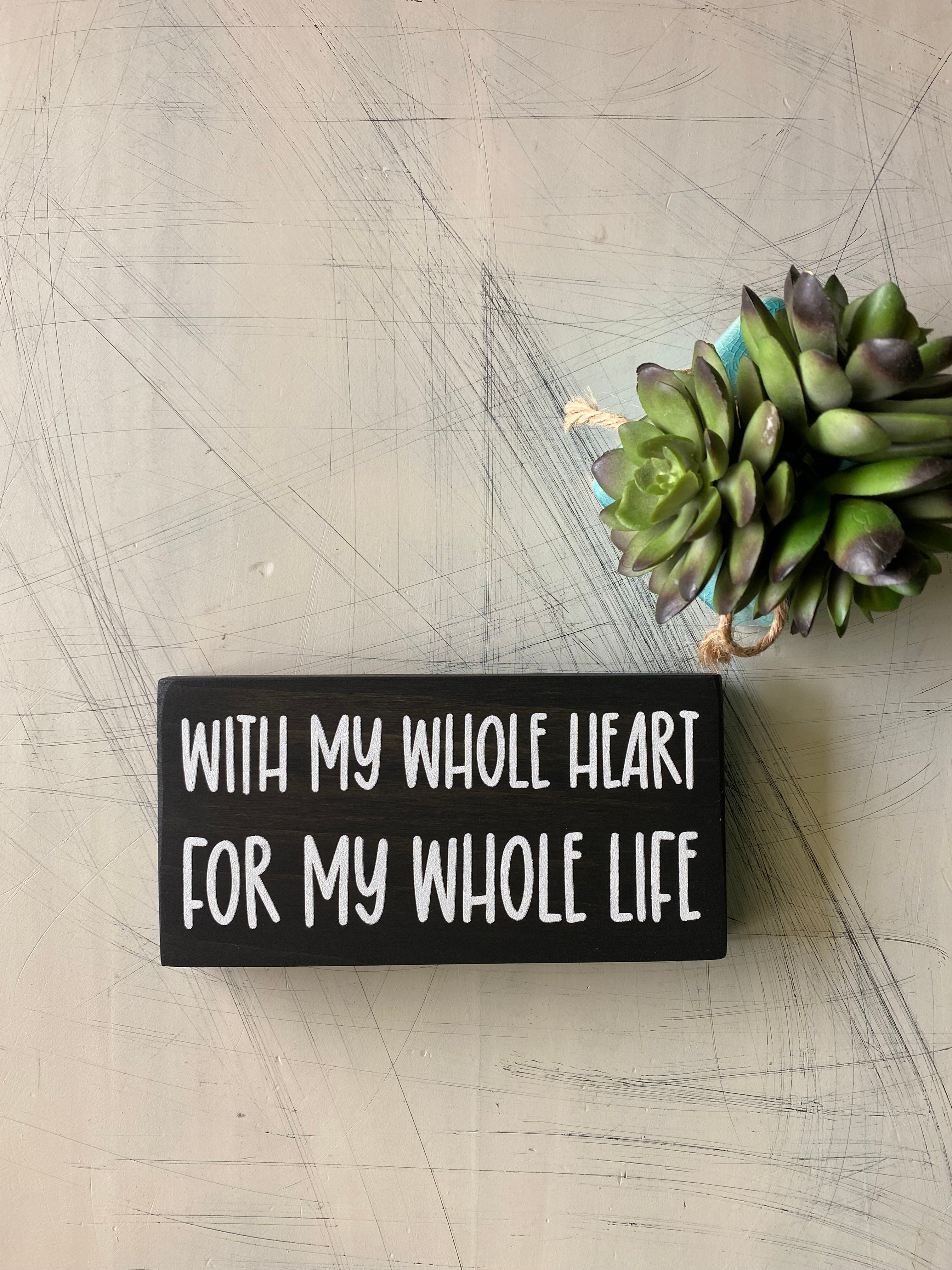 With my whole heart for my whole life