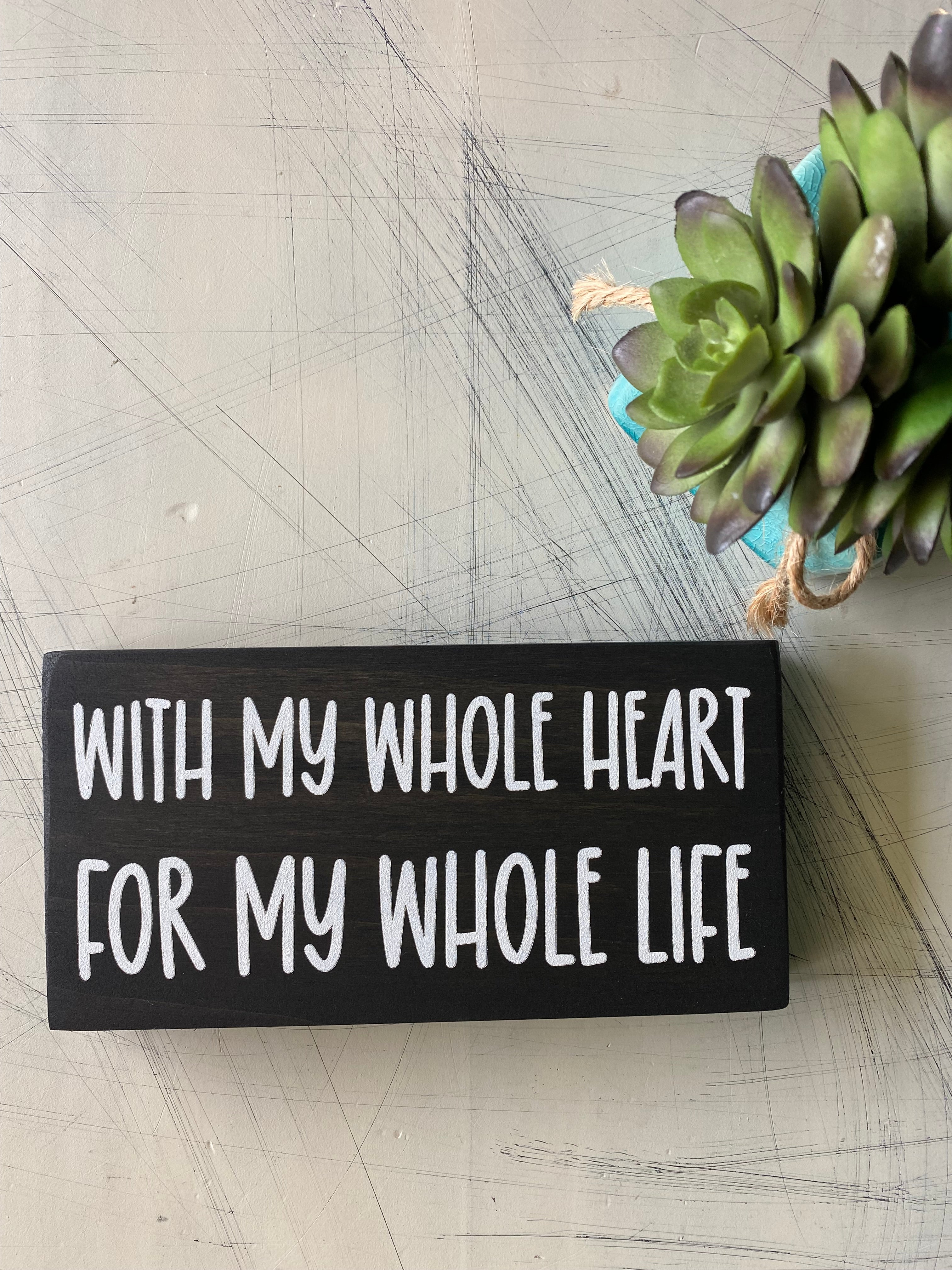 With my whole heart for my whole life