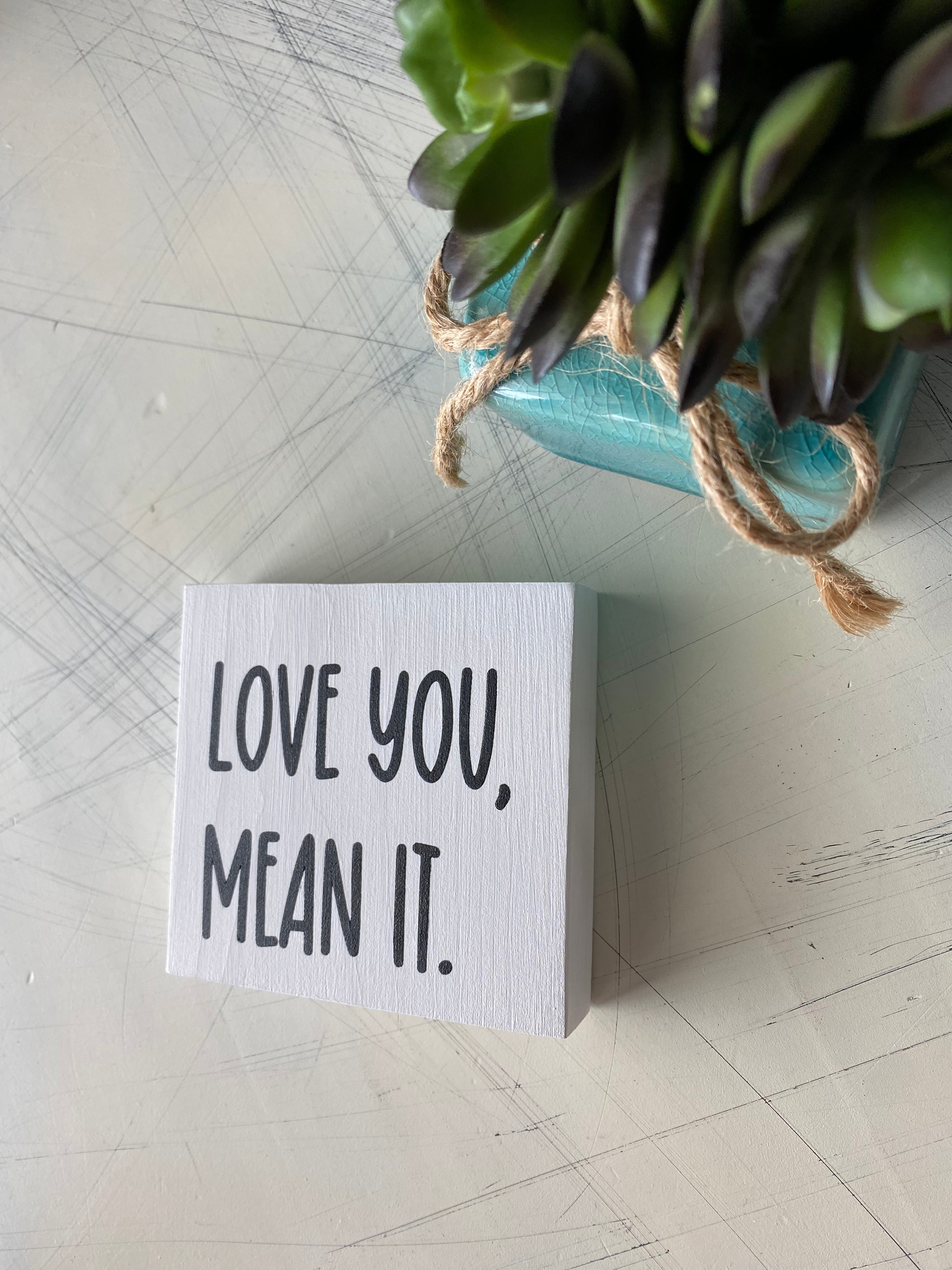 love you, mean it.
