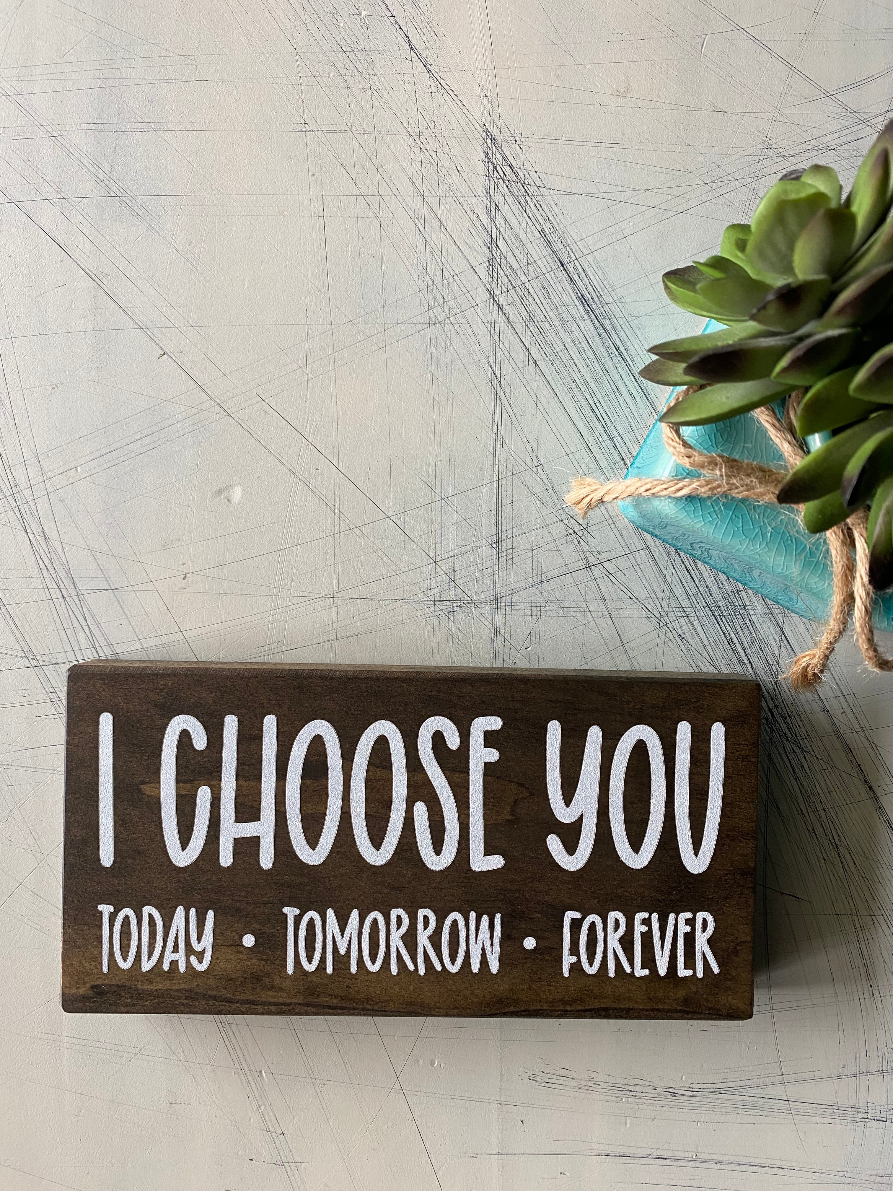 I choose you, today tomorrow forever - mini wood sign