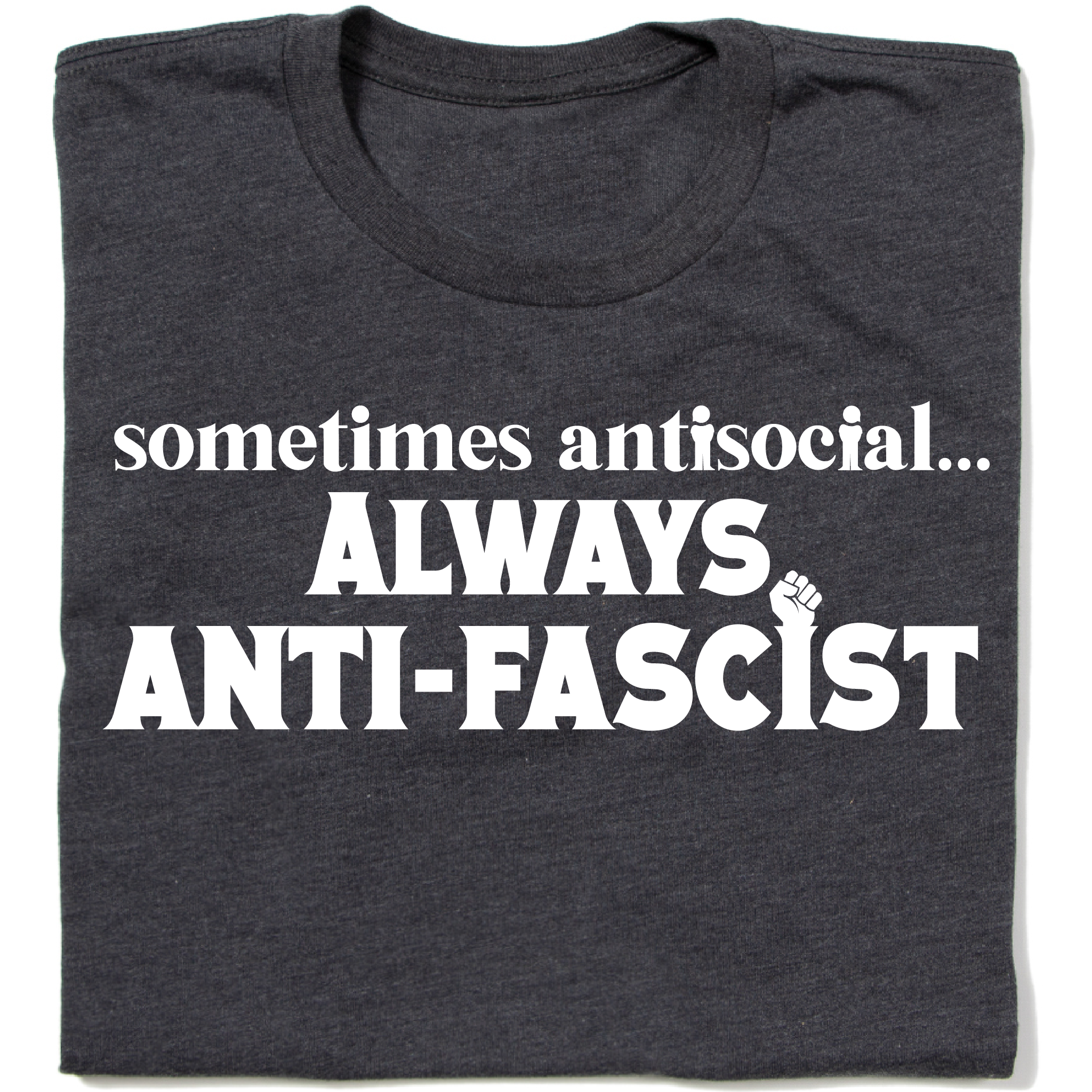 Sometimes Antisocial... Always Anti-fascist T-shirt
