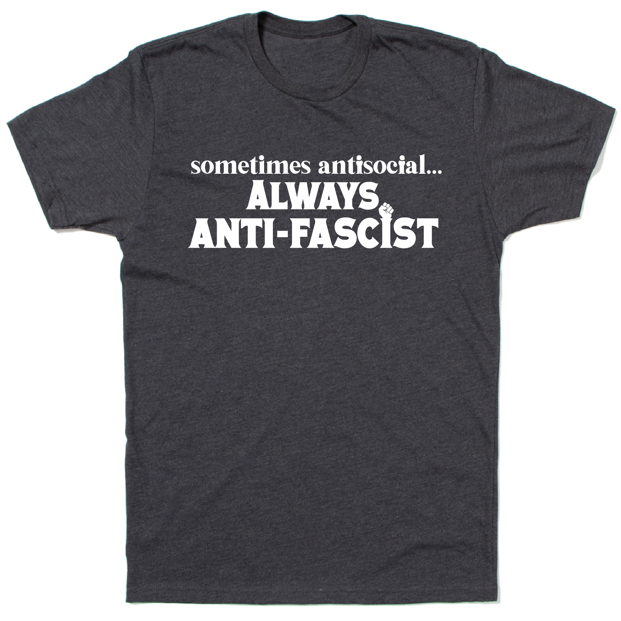 Sometimes Antisocial... Always Anti-fascist T-shirt