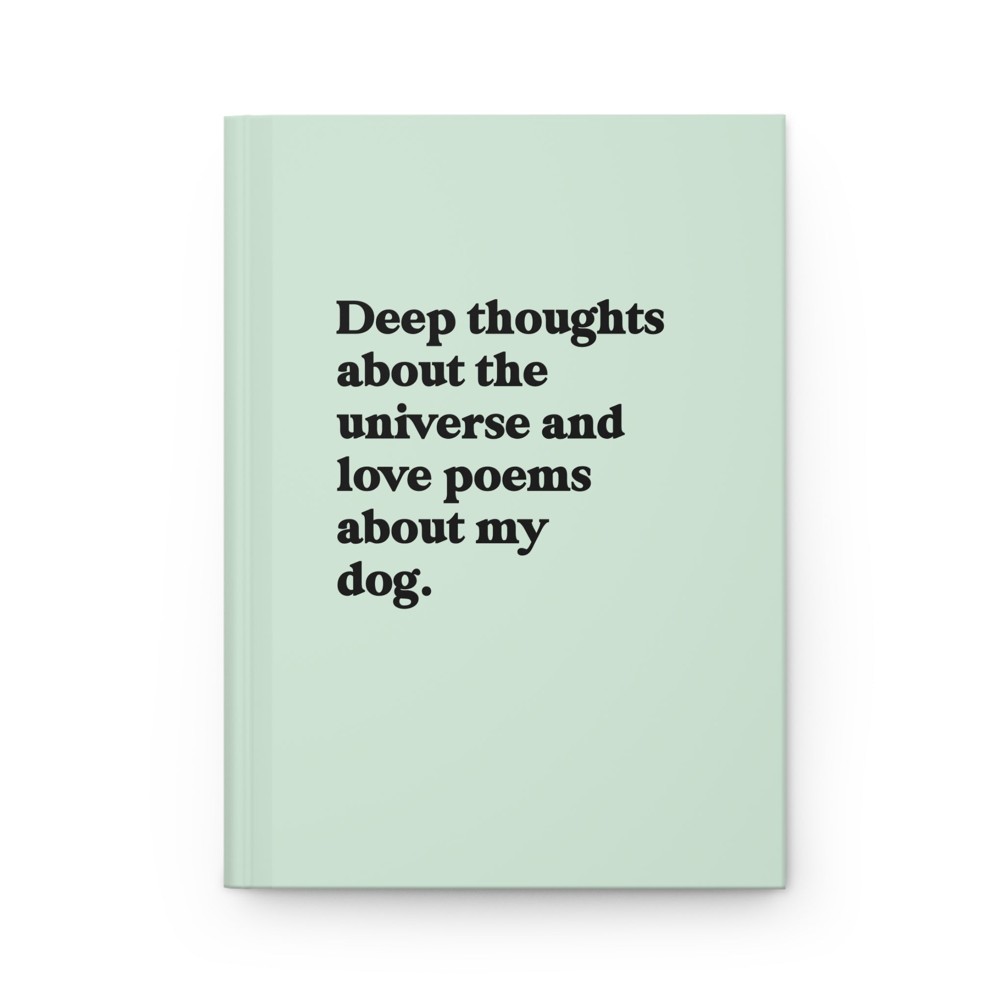 Deep Thoughts About The Universe And Love Poems About My Dog Hardcover Journal