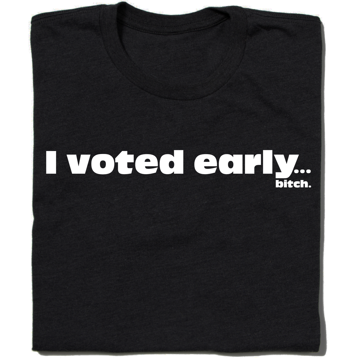 I Voted Early... T-shirt