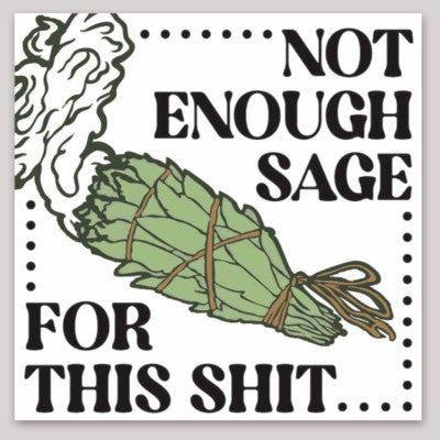 Not Enough Sage for this Shit Sticker