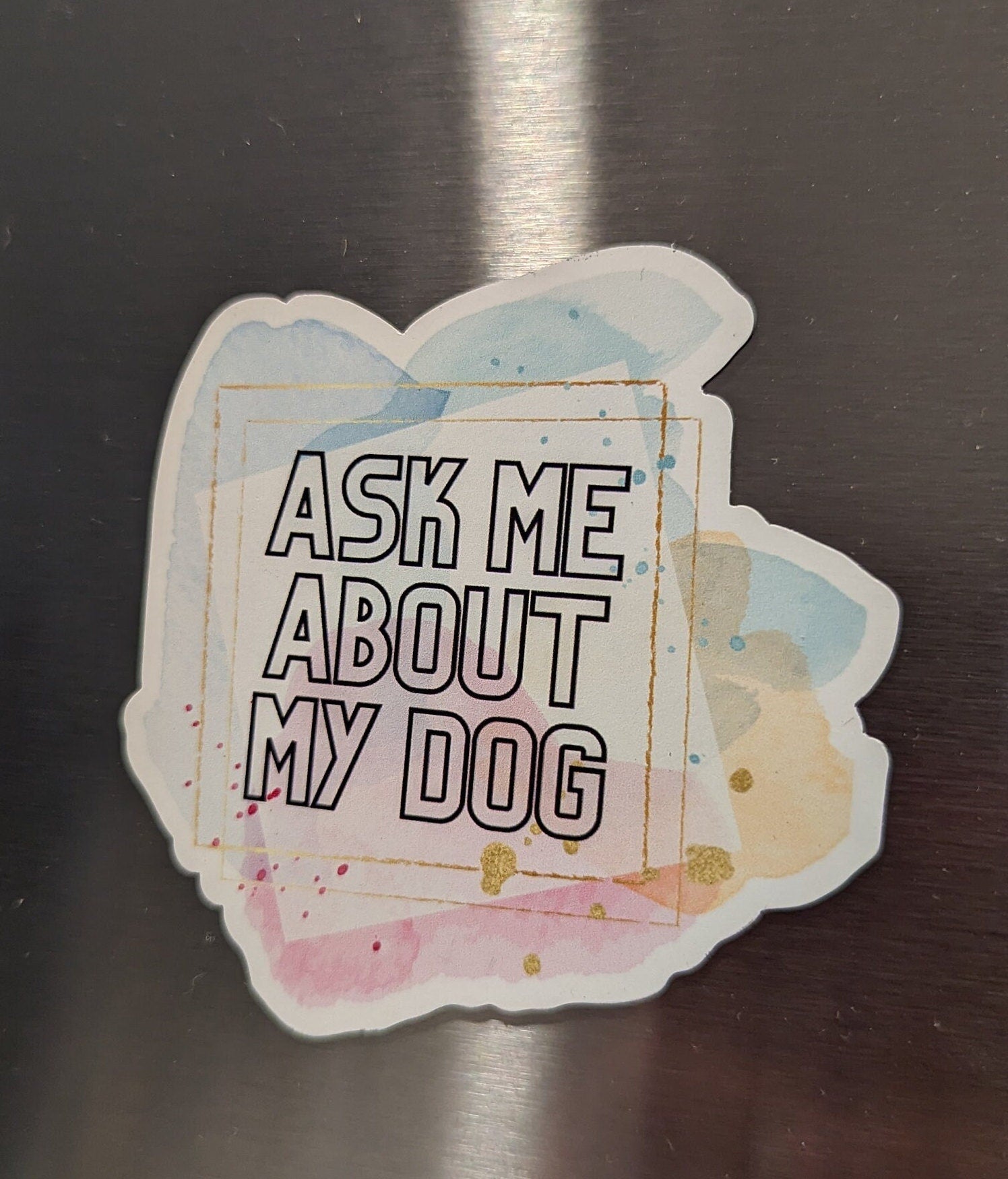 Magnet: Ask me about my dog