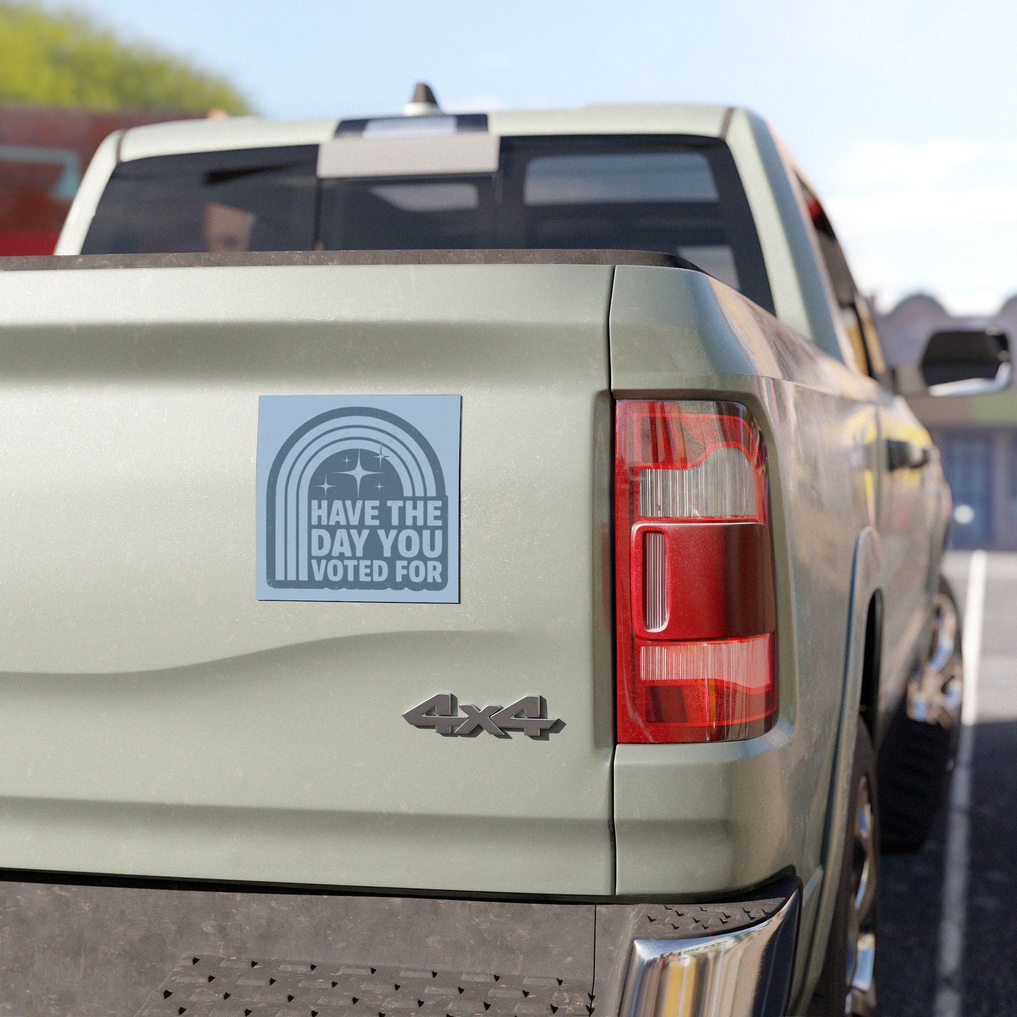Have the Day You Voted For Car Magnet