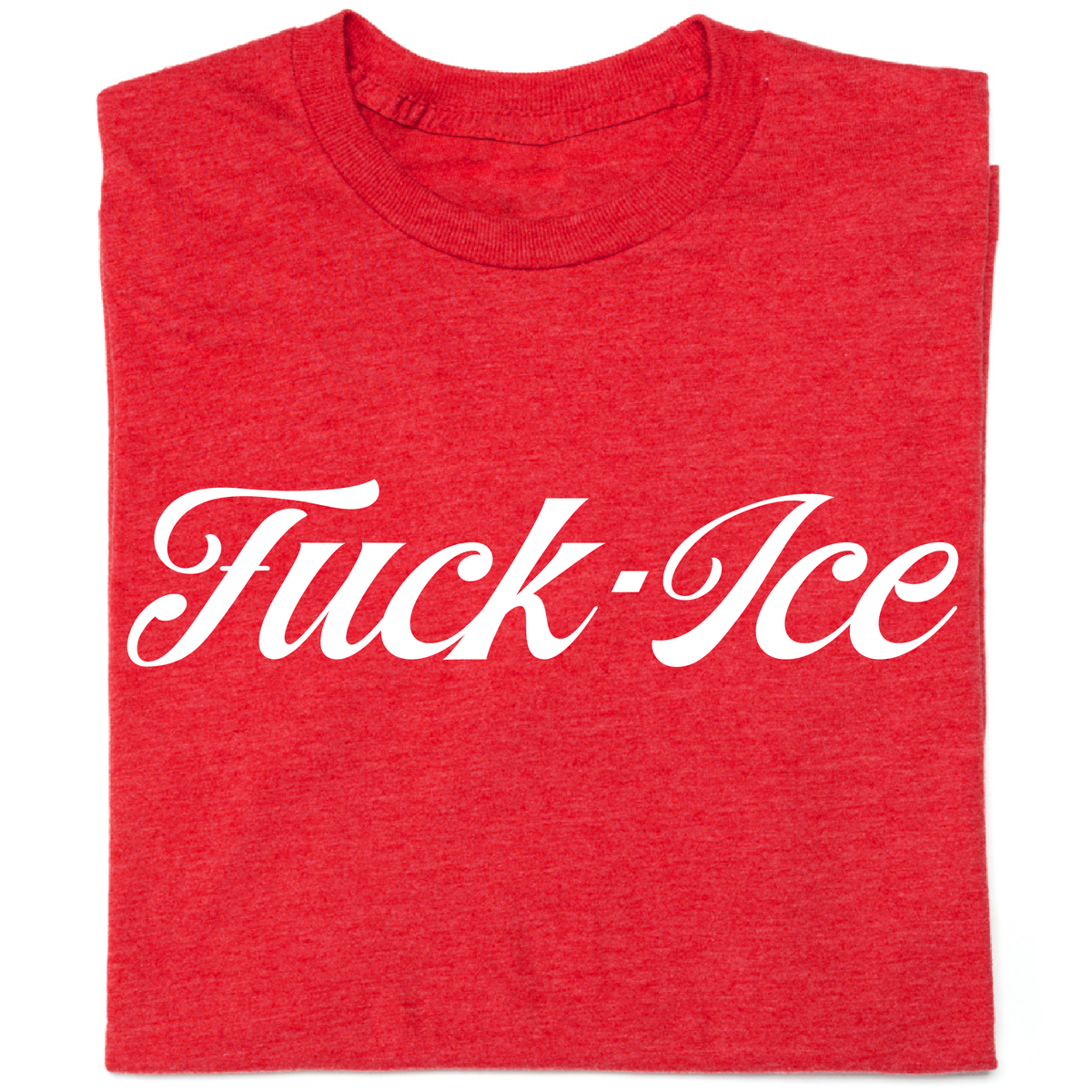 F*ck Ice (uncensored script) T-shirt