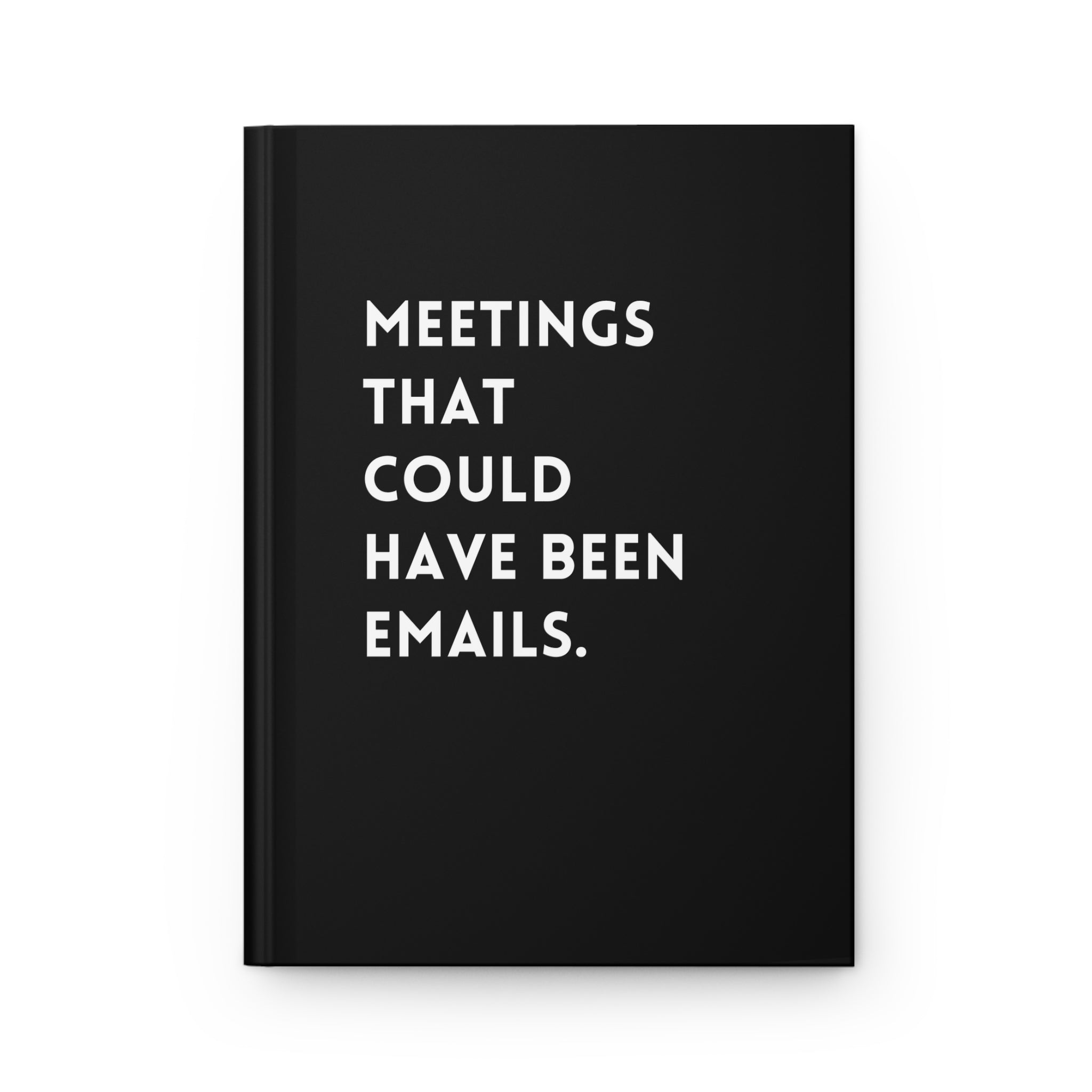 Meetings That Could Have Been Emails Hardcover Journal
