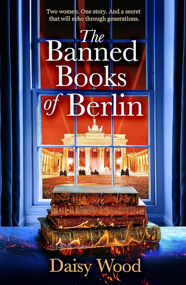 The Banned Books of Berlin: a brand new, gripping, heart-wrenching historical novel for book lovers! by Daisy Wood