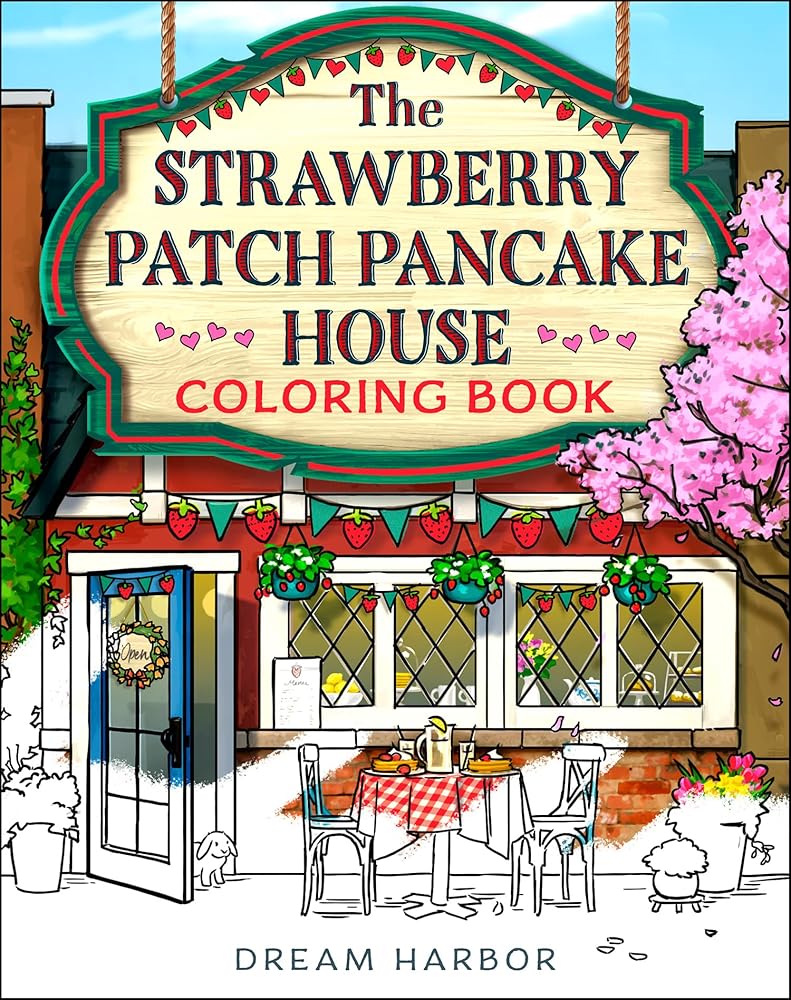 The Strawberry Patch Pancake House Coloring Book: The official Pumpkin Spice Cafe book 4 coloring book for adults and teens featuring cozy hygge scenes for relaxation and fun (Dream Harbor) by Laurie Gilmore