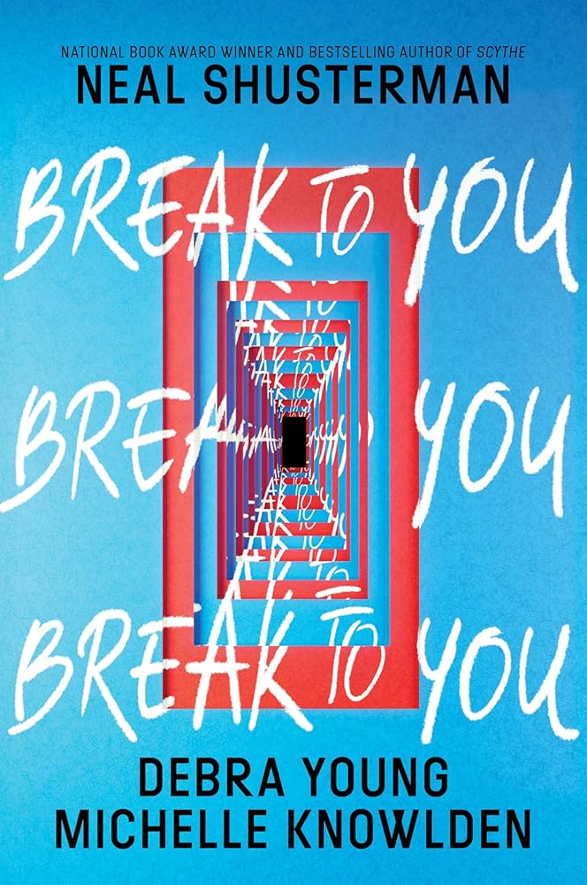 Break to You by Neal Shusterman, Debra Young, Michelle Knowlden
