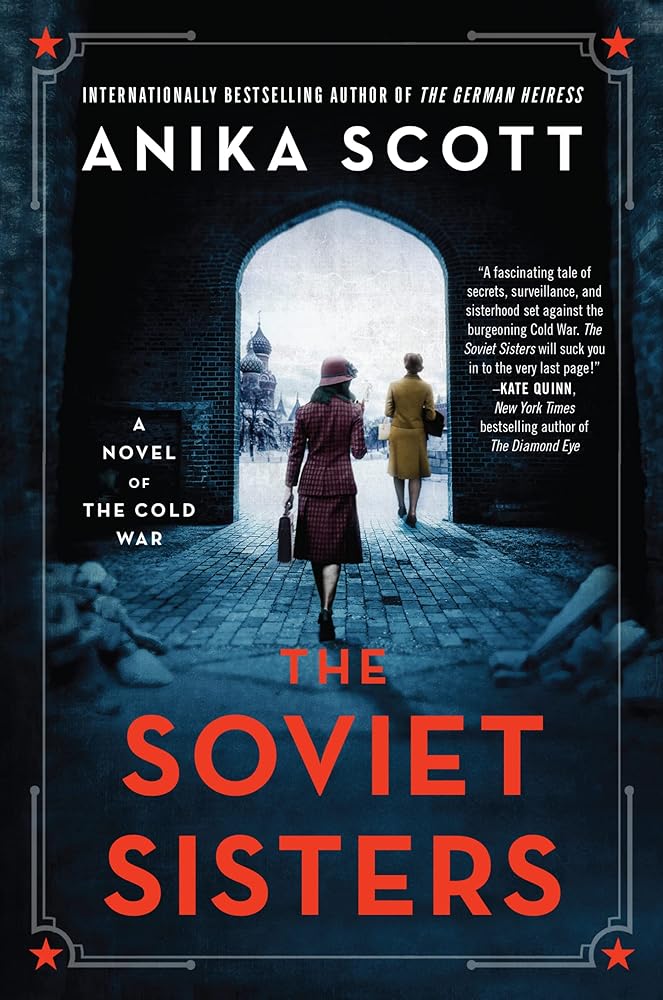 The Soviet Sisters: A Novel of the Cold War by Anika Scott