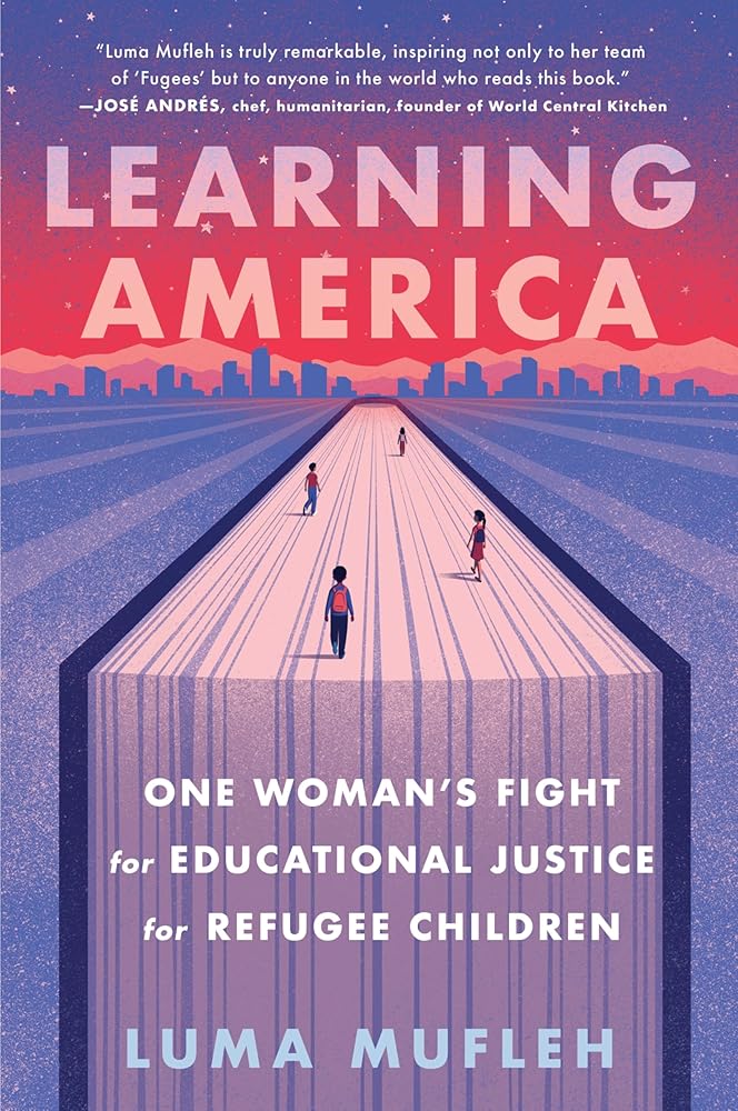 Learning America: One Woman's Fight for Educational Justice for Refugee Children by Luma Mufleh