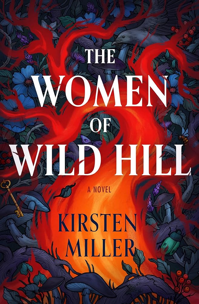 The Women of Wild Hill: A Magical Realism Tale of Witchcraft, Family Secrets, and Unearthed Powers on the Very Edge of Long Island by Kirsten Miller
