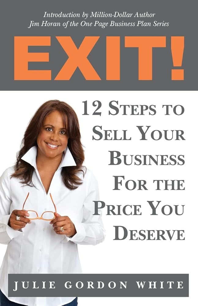 Exit! 12 Steps to Sell Your Business For the Price You Deserve by Julie Gordon White