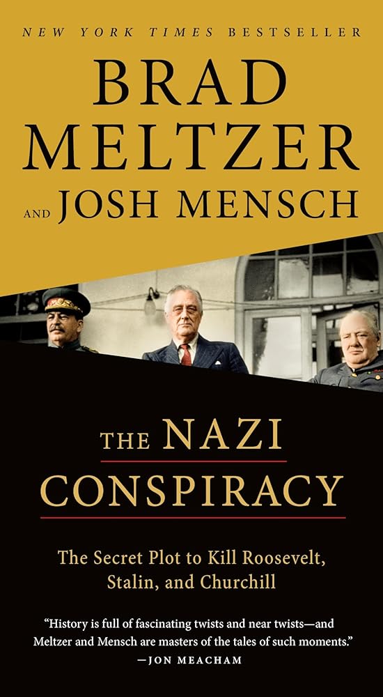 The Nazi Conspiracy: The Secret Plot to Kill Roosevelt, Stalin, and Churchill by Brad Meltzer, Josh Mensch