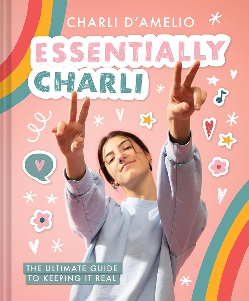 Essentially Charli: The Ultimate Guide to Keeping It Real by Charli D'Amelio