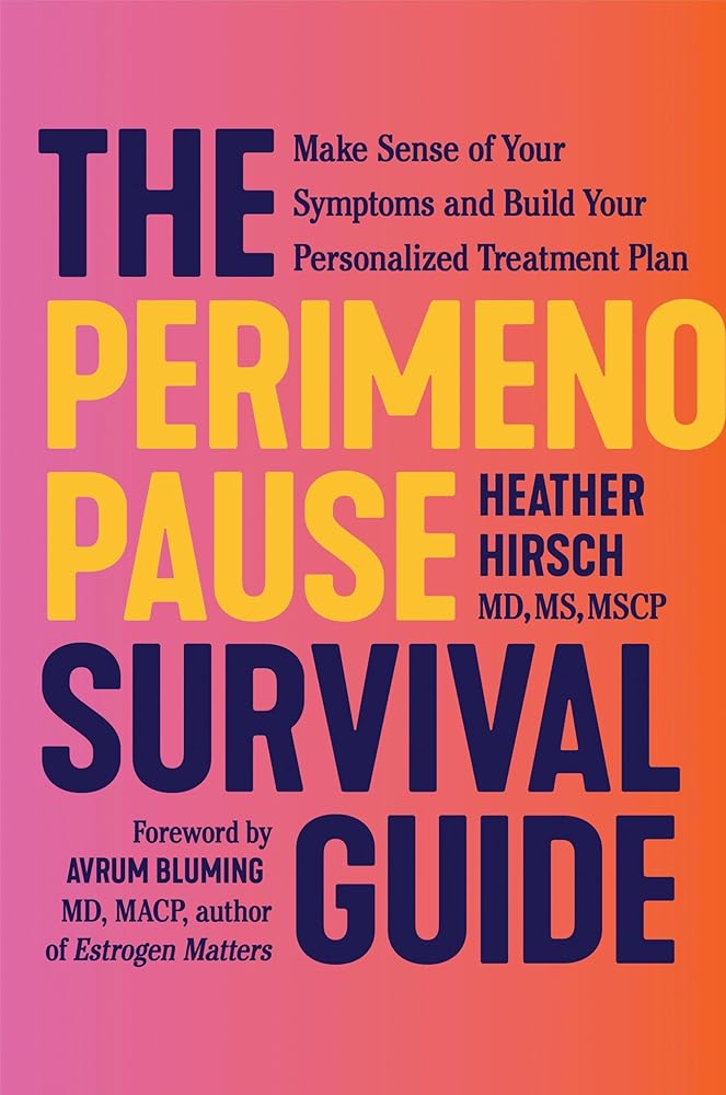 The Perimenopause Survival Guide: Make Sense of Your Symptoms and Build Your Personalized Treatment Plan by Heather Hirsch, Avrum Bluming