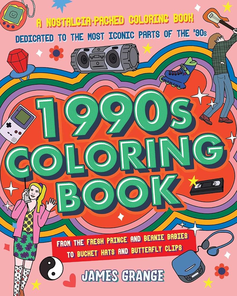 The 1990s Coloring Book: A Nostalgia-Packed Coloring Book Dedicated to the Most Iconic Parts of the 90s, from the Fresh Prince and Beanie Babies to Bucket Hats and Butterfly Clips by James Grange