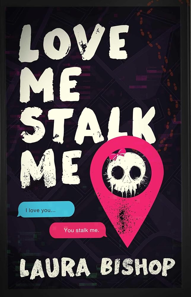 Love Me Stalk Me: A Novel (Obsessively Yours) by Laura Bishop