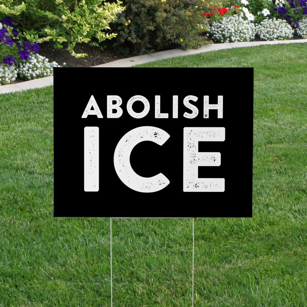 Abolish ICE Yard Sign, Pro-Immigration