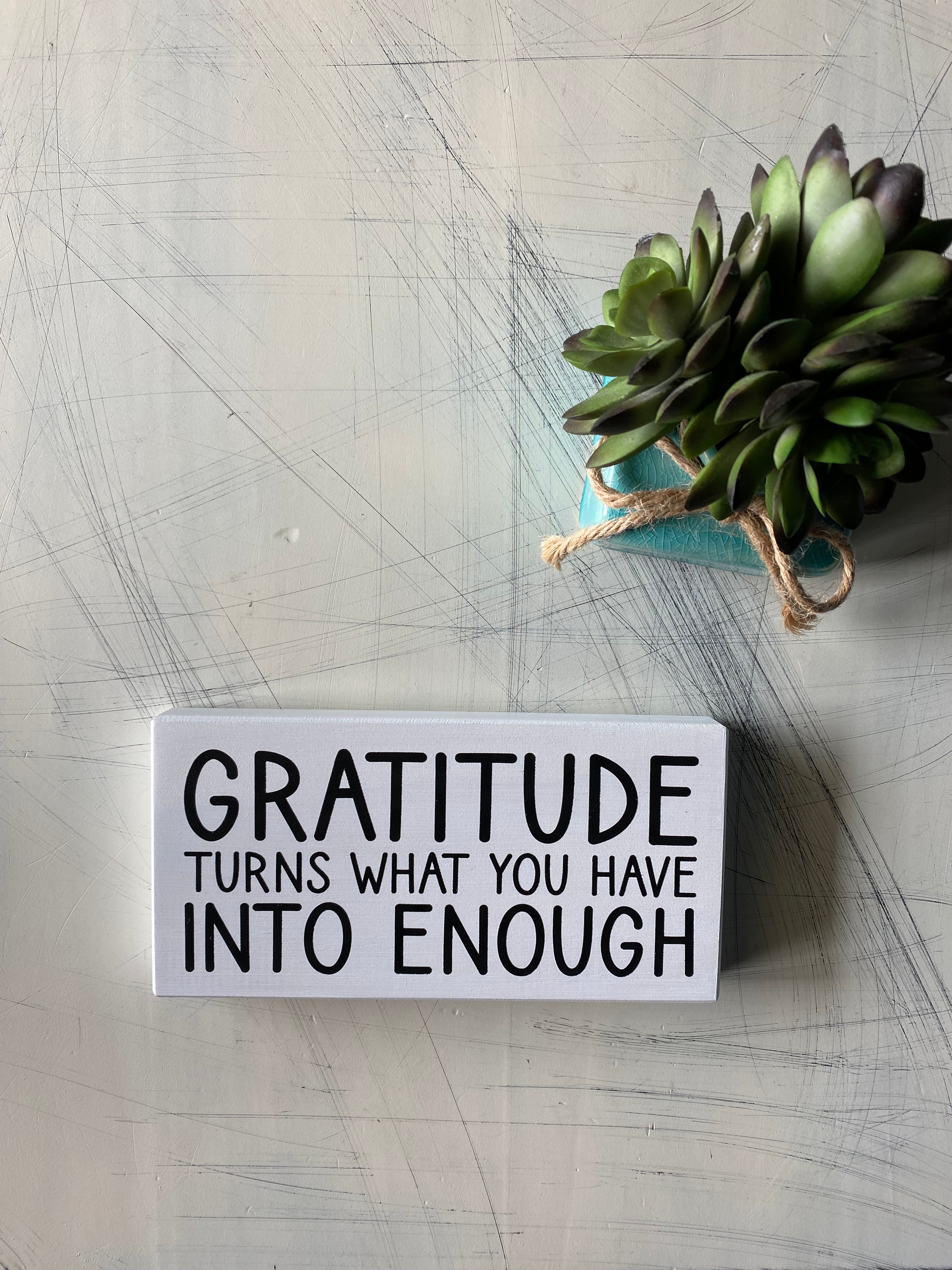 Gratitude turns what you have into enough