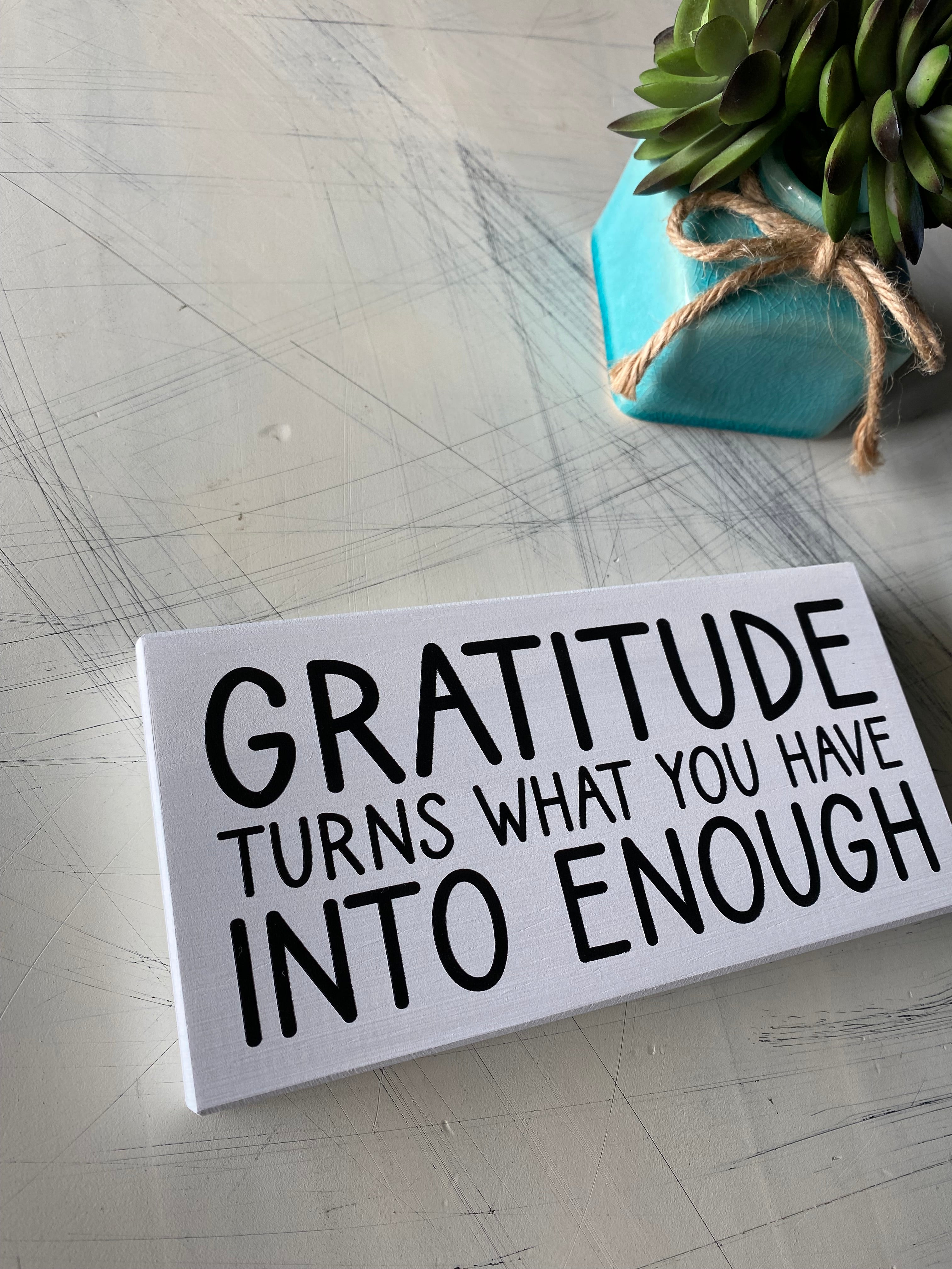 Gratitude turns what you have into enough