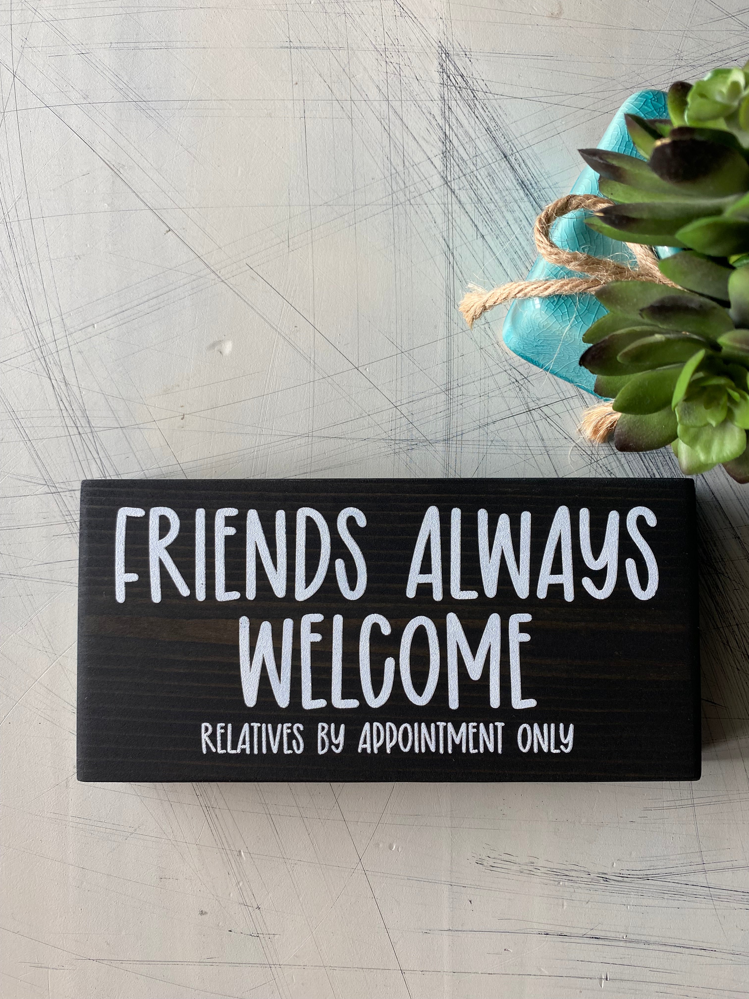 Friends always welcome. Relatives by appointment only.