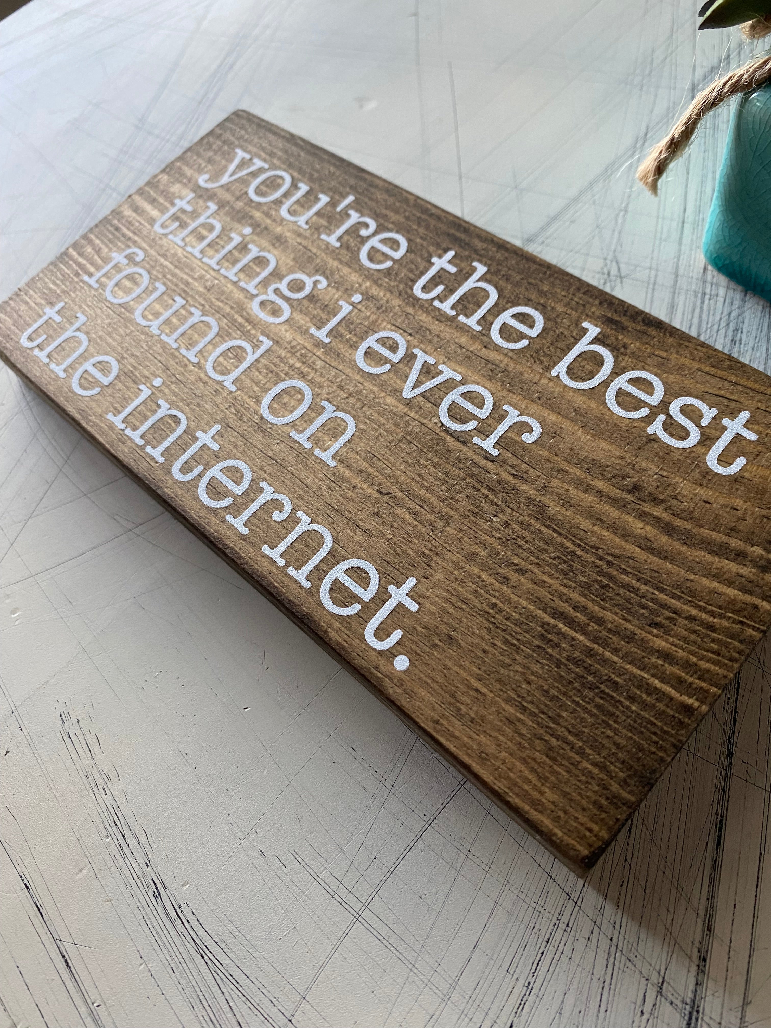 You're the best thing I ever found on the internet