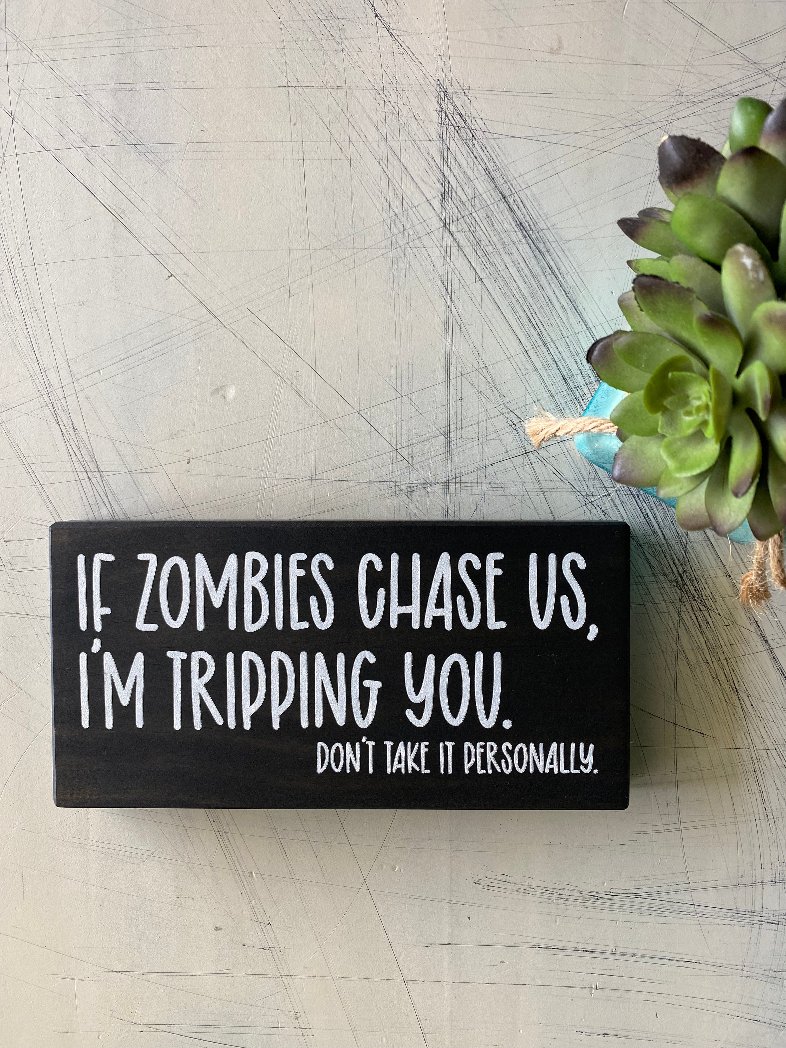 If Zombies Chase Us, I'm Tripping You.