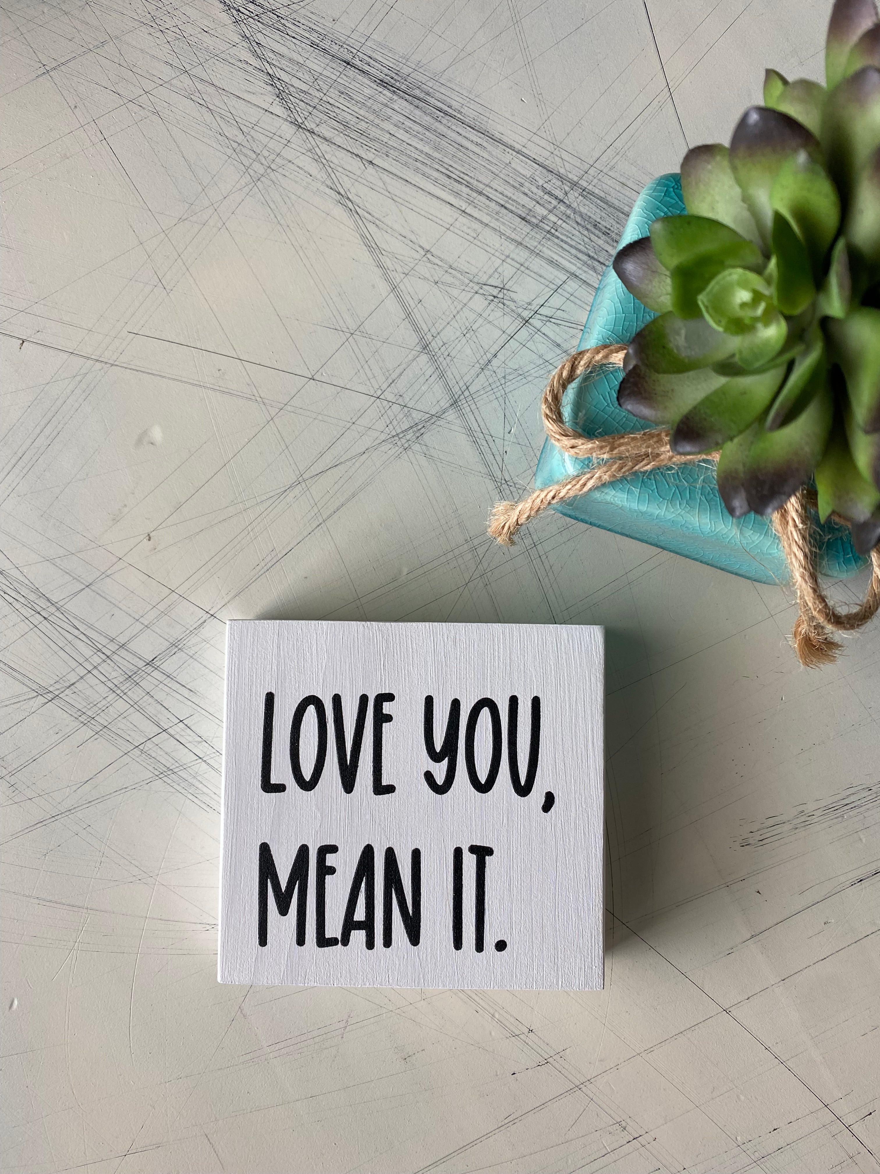 love you, mean it.