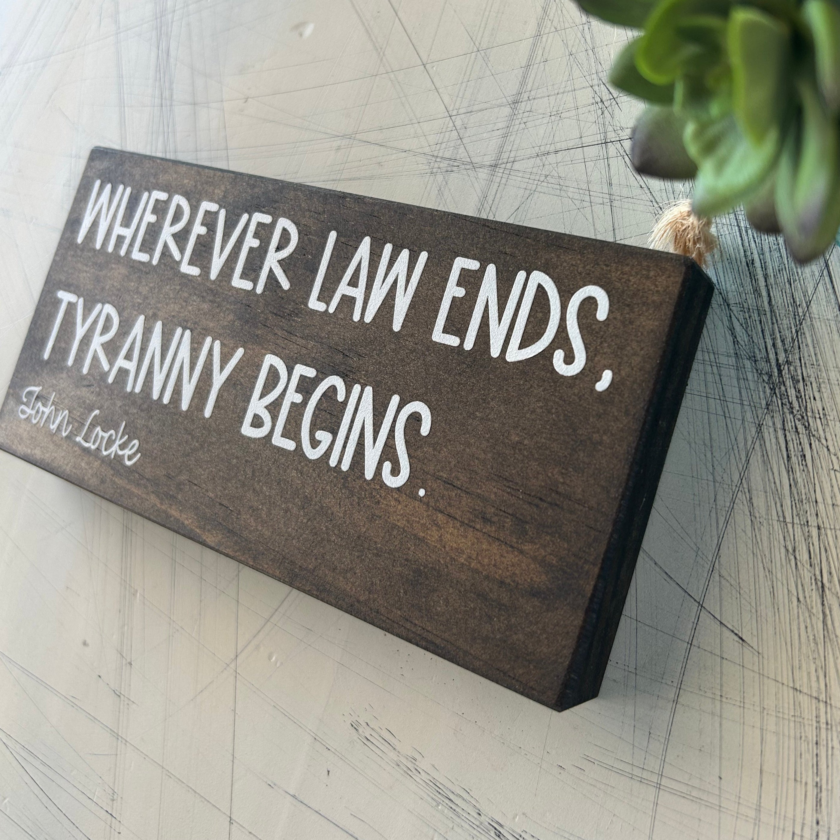 Wherever law ends, tyranny begins. - John Locke - mini wood sign
