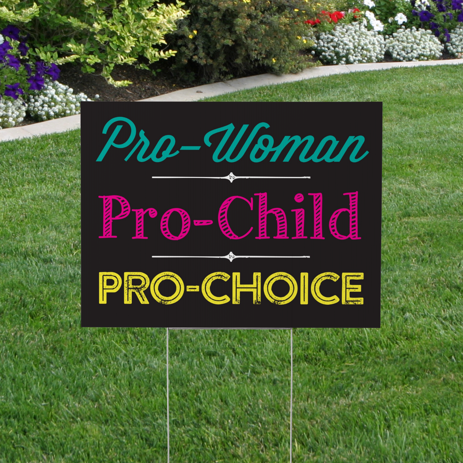 Pro Woman, Pro Child, Pro Choice Yard Sign
