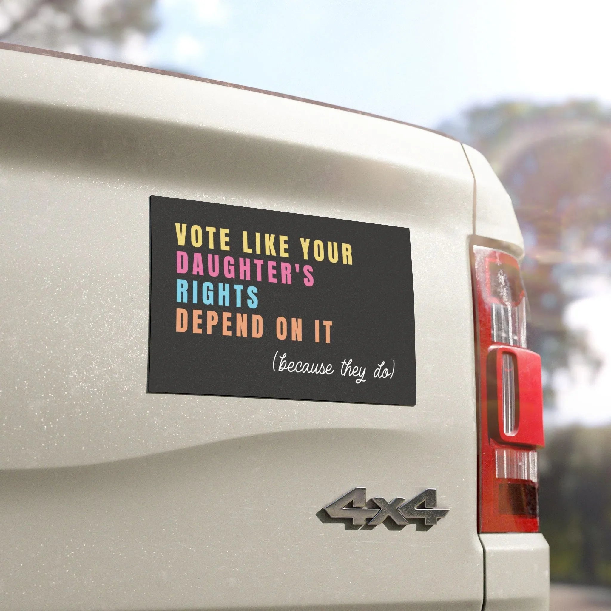 Vote Like Your Daughter's Rights Depend On It - Car Magnet