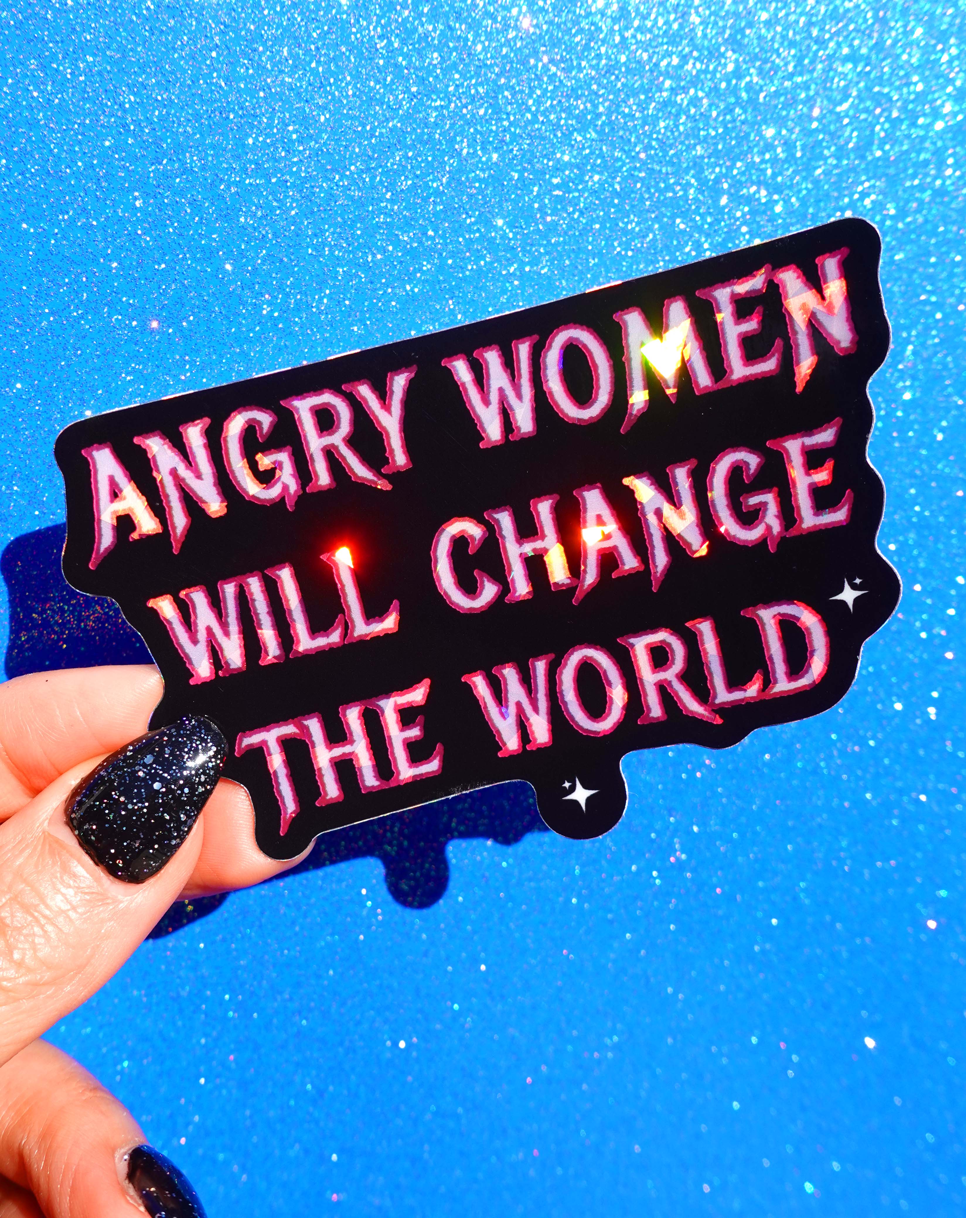 Angry Women Will Change The World– Glitter Holographic Sticker