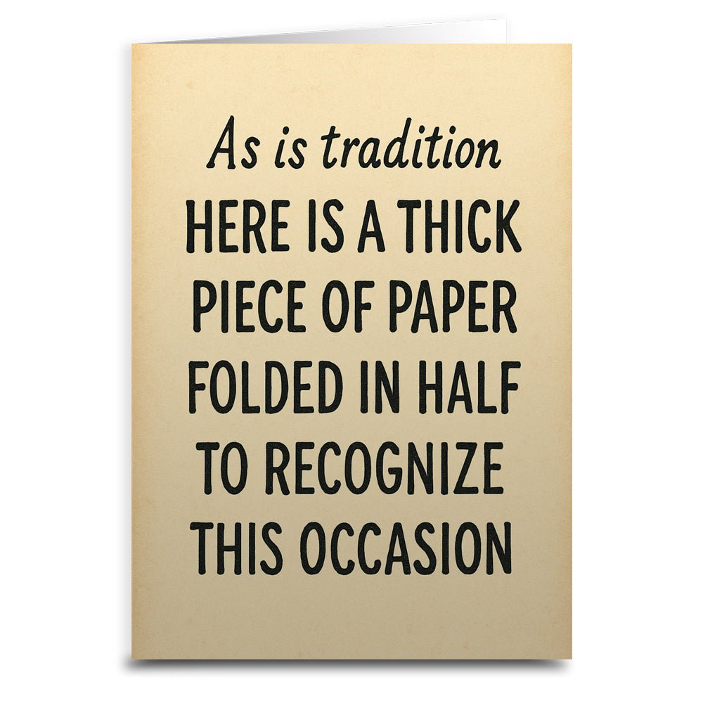 As Is Tradition Here is a Thick Piece of Paper Greeting Card