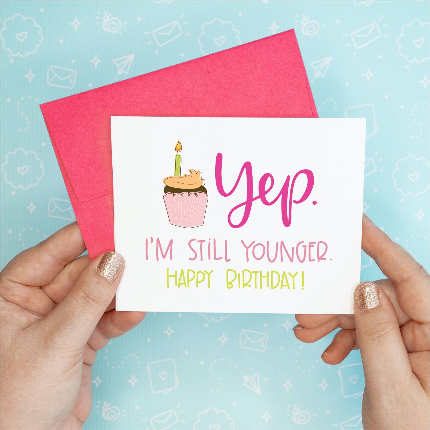 Yep, I'm Still Younger Birthday Funny Greeting Card