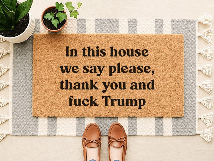 In This House We Say Please Thank you and Fuck Trump Doormat