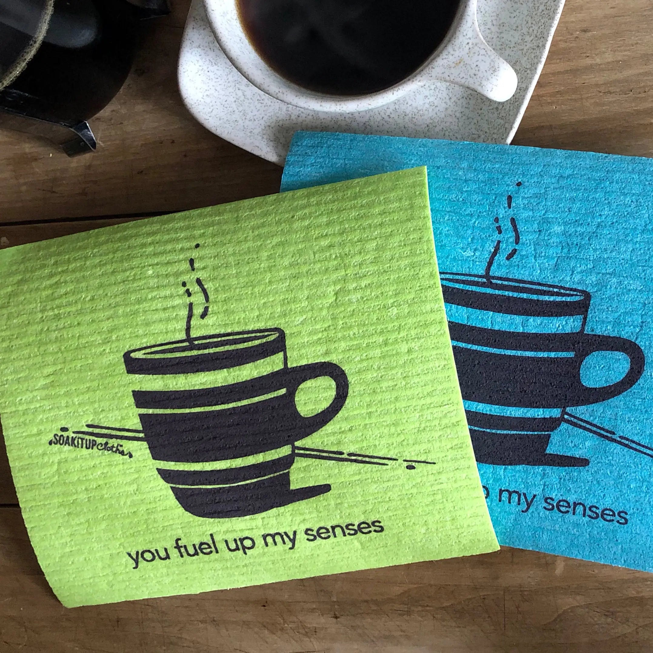 you fuel up my senses—Coffee Cup | Eco-friendly Swedish Dishcloth- Soak iT Up