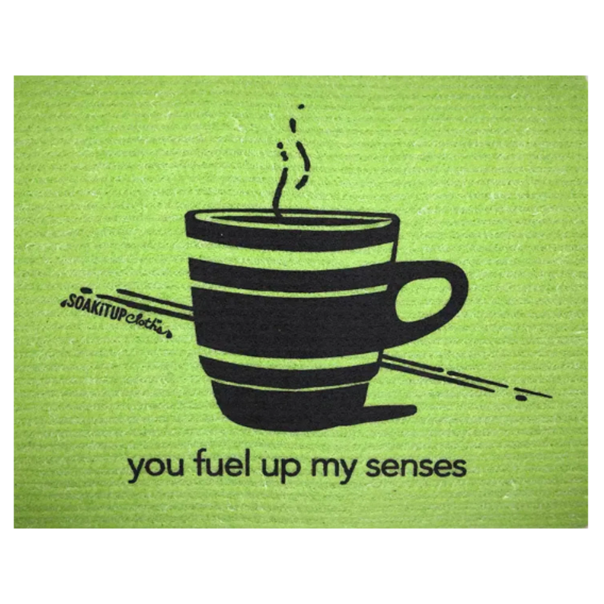 you fuel up my senses—Coffee Cup | Eco-friendly Swedish Dishcloth- Soak iT Up