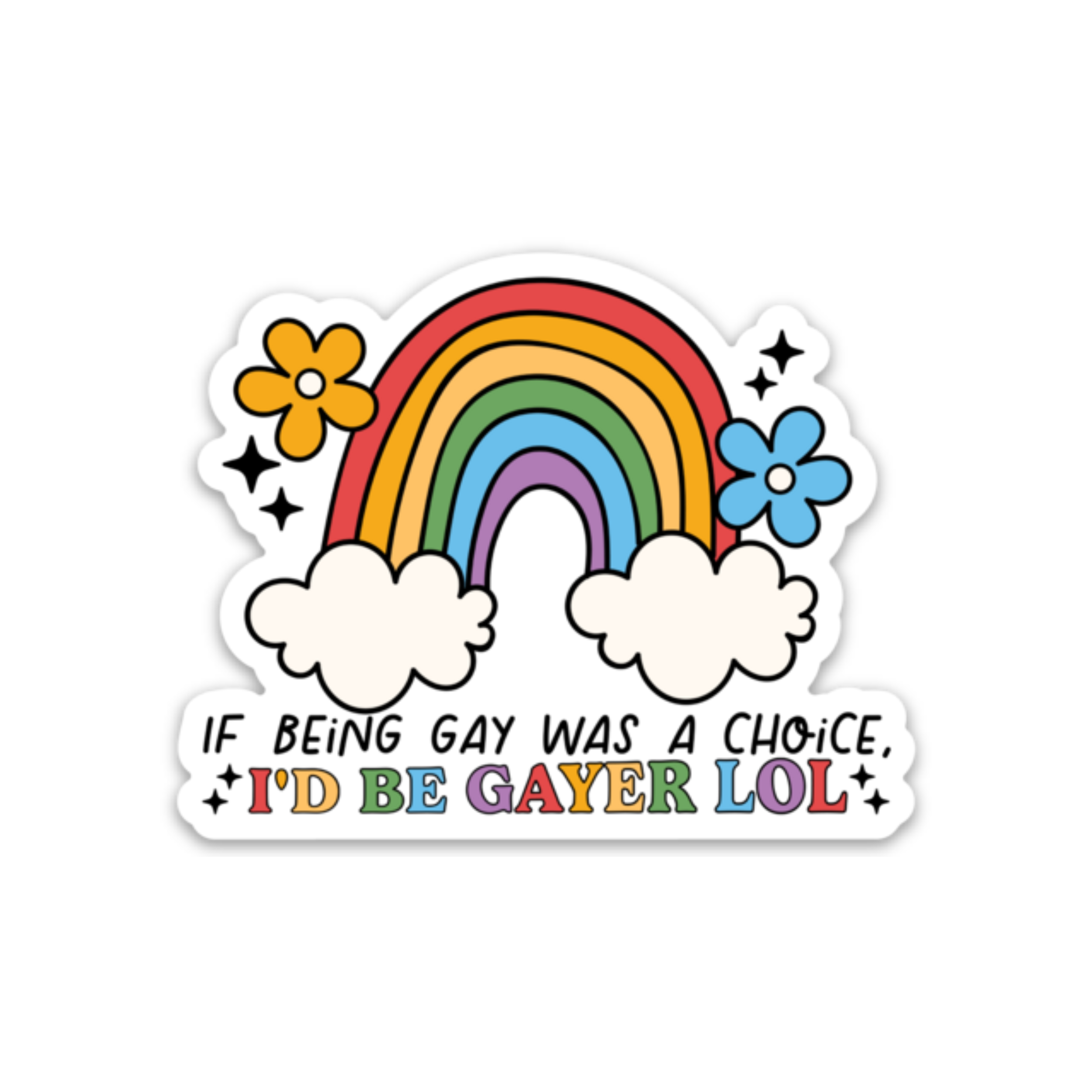 If Being Gay was a Choice, I'd be Gayer - Die Cut Sticker