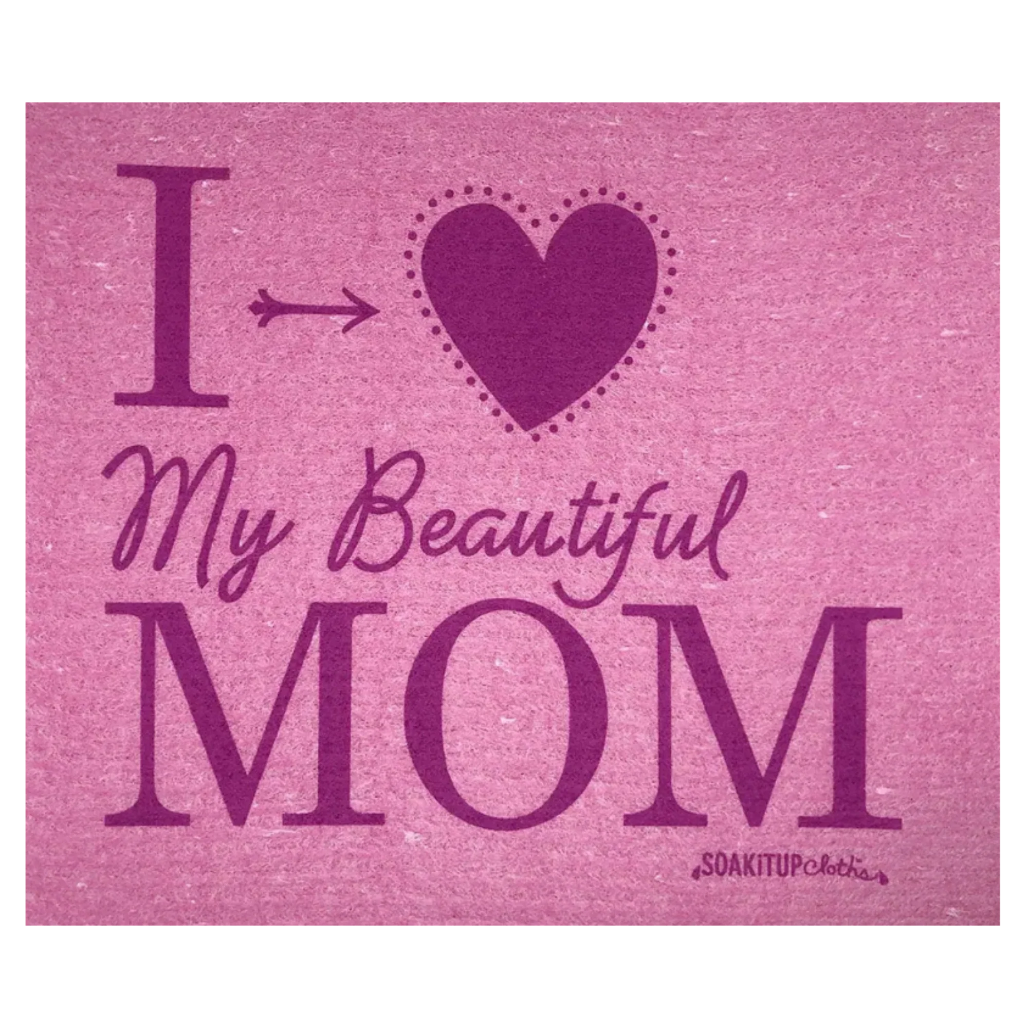 I heart my beautiful MOM | Eco-friendly Swedish Dishcloth- Soak iT Up