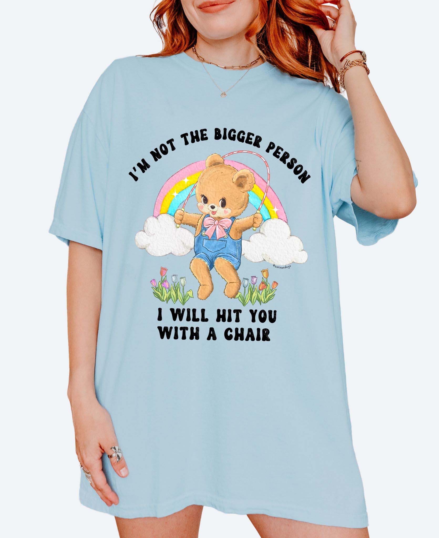 I'm Not The Bigger Person I Will Hit You With A Chair Tee