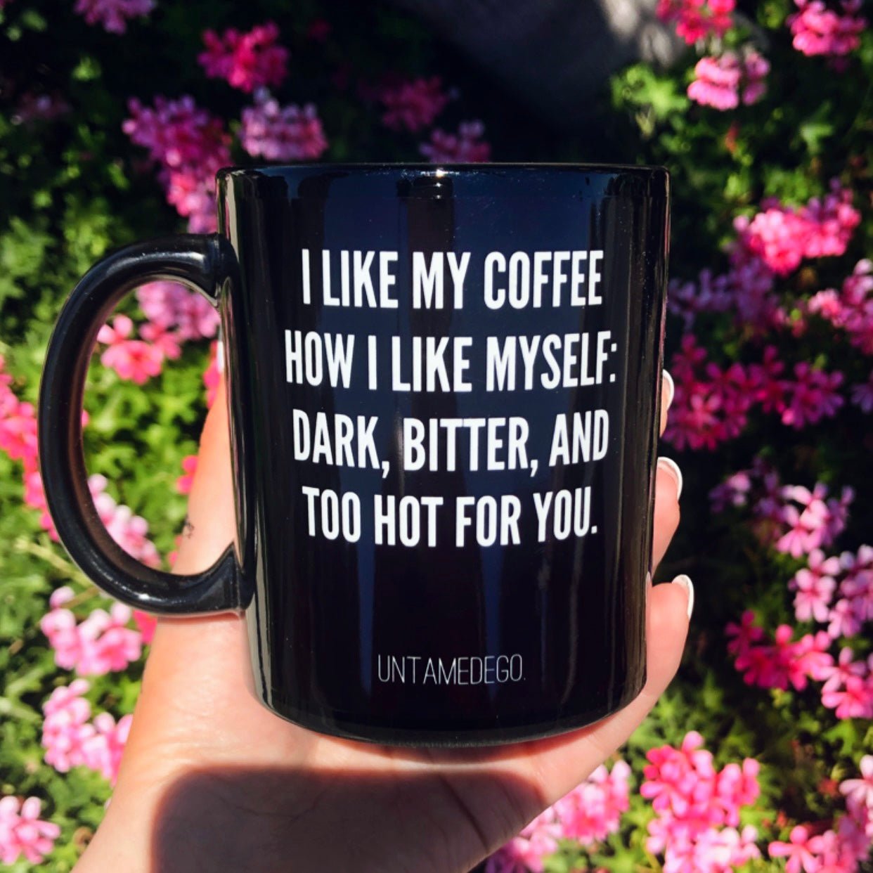 I Like My Coffee Like I Like Myself Dark Bitter And Too Hot For You Mug