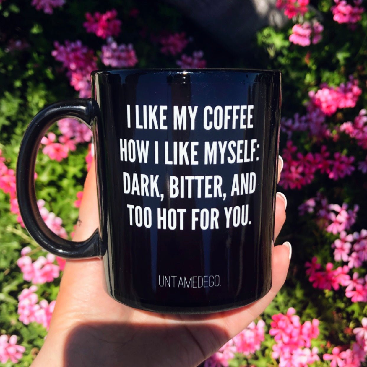 I Like My Coffee Like I Like Myself Dark Bitter And Too Hot For You Mug