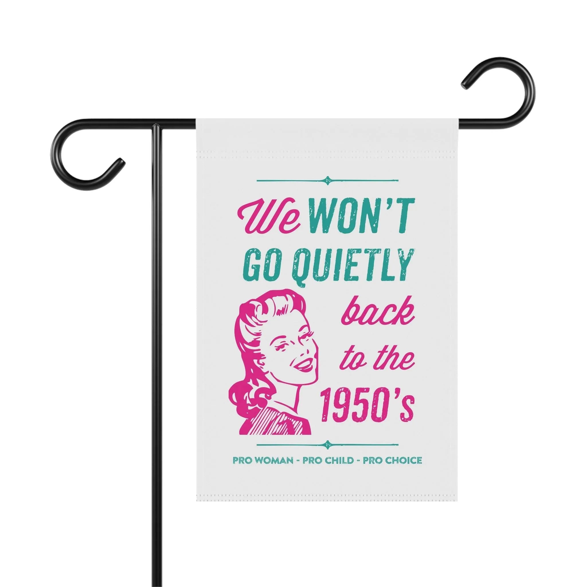 We Won't Go Quietly Back Flag, Pro Roe Garden Flag